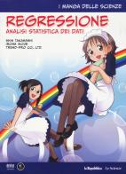 Regressione. Analisi statistica dei dati. I manga delle scienze vol.11 di Shin Takahashi, Iroha Inoue edito da Gedi (Gruppo Editoriale)