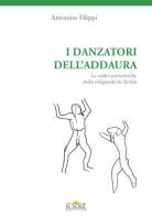 I danzatori dell'addaura. Le radici preistoriche della religiosità in Sicilia di Antonino Filippi edito da Il Sole