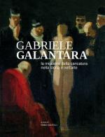 Gabriele Galantara. La missione della caricatura nella storia e nell'arte edito da Centro Studi G. Galantara