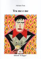 Tra me e me di Adriano Fera edito da Edizioni Il Saggio