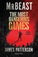 The most dangerous games. Gioca o muori di MrBeast, James Patterson edito da HarperCollins Italia