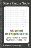 Algoritmi dell'oppressione. Come i motori di ricerca favoriscono il razzismo di Safiya Umoja Noble edito da Tamu