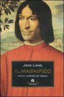 Il Magnifico. Vita di Lorenzo de' Medici di Jack Lang edito da Mondadori