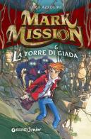 Mark Mission & la torre di giada di Luca Azzolini edito da Giunti Junior