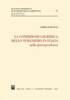 La condizione giuridica dello straniero in Italia nella giurisprudenza di Andrea Di Francia edito da Giuffrè