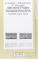 Architettura tradizionalista. Architetti, opere, teorie di Giorgio Pigafetta, Ilaria Abbondandolo, Marco Trisciuoglio edito da Jaca Book