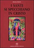 I santi si specchiano in Cristo di Angelo Amato edito da Libreria Editrice Vaticana
