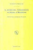 Il senso del fondamento in Hegel e Severino di Umberto Soncini edito da Marietti 1820