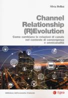Channel relationship (r)evolution. Come cambiano le relazioni di canale nel contesto di convergenza e omnicanalità di Silvia Bellini edito da EGEA