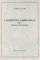 L' elemento germanico nella lingua italiana (rist. anast. 1901) di Enrico Zaccaria edito da Forni