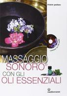 Massaggio sonoro con gli oli essenziali. Ediz. illustrata. Con CD Audio di Mauro Pedone edito da Edizioni Mediterranee