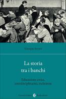 La storia tra i banchi. Educazione civica, interdisciplinarietà, inclusione di Giuseppe Ferraro edito da Carocci