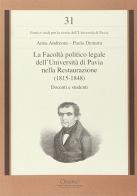 La facoltà politico legale dell'Università di Pavia nella Restaurazione (1815-1848) di Anna Andreoni, Paola Demuru edito da Cisalpino