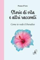 Storie di vita e altri racconti. Come io vedo il paradiso di Penna D'oro edito da Altromondo Editore di qu.bi Me