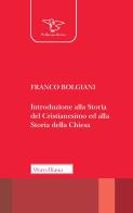 Introduzione alla storia del Cristianesimo ed alla storia della Chiesa di Franco Bolgiani edito da Morcelliana