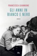 Gli anni in bianco e nero di Francesca Giannone edito da Nord
