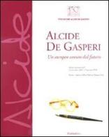 Alcide De Gasperi. Un europeo venuto dal futuro. Catalogo della mostra (Verona, 24 novembre-17 gennaio 2010) edito da Rubbettino
