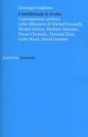 L' intellettuale in rivolta. L'antagonismo politico nelle riflessioni di Michel Foucault, Michel Onfray, Herbert Marcuse, Noam Chomsky, Howard Zinn, Colin Ward... di Giuseppe Gagliano edito da Rubbettino