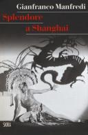 Splendore a Shanghai di Gianfranco Manfredi edito da Skira
