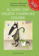 Il lupo che voleva cambiare colore. Amico lupo. Ediz. illustrata di Orianne Lallemand edito da Gribaudo