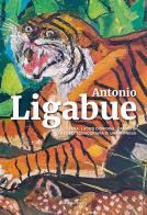 Antonio Ligabue. Terra: luogo d'origine, campo di lavoro, scenografia di una impresa di Sergio Negri, Tiziano Soresina, Stanislao de' Bonis edito da Vanillaedizioni