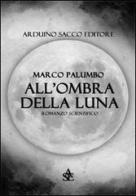 All'ombra della luna di Marco Palumbo edito da Sacco