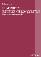 Humanities e scienze neuro-cognitive. Nuove prospettive teoriche di Roberto Rossi edito da Ledizioni