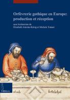 Orfèvrerie gothique en Europe: production et réception. Ediz. multilingue edito da Viella