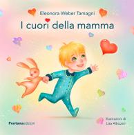 I cuori della mamma. Ediz. illustrata di Eleonora Weber Tamagni edito da Fontana Edizioni