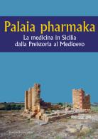 Palaia pharmaka. La medicina in Sicilia dalla Preistoria al Medioevo edito da Lussografica