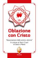 Oblazione con Cristo. «Associazione delle anime vittime». In unione ai Sacri Cuori di Gesù e Maria di Francesco Giorgianni edito da Editrice Shalom