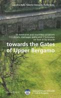 Towards the gates of upper Bergamo. 33 itineraries and countless variations, 113 strets, stairways, paths and 2 funiculars on foot or by bicycle di Valentina Bailo, Roberto Cremaschi, Perlita Serra edito da Edizioni Junior