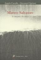 Matteo Salvatore. Le canzoni e la storia. Con CD Audio di Angelo Cavallo, Giovanni Cipriani edito da Giuseppe Barile