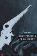 Confessioni di un serial climber. Nuova ediz. di Mark Twight edito da Versante Sud