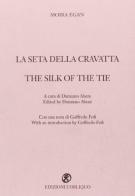 La seta della cravatta-The silk of the tie di Moira Egan edito da L'Obliquo