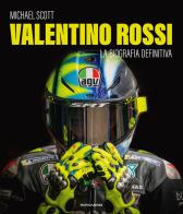 Valentino Rossi. La biografia definitiva. Ediz. illustrata di Michael Scott edito da Mondadori Electa