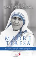Madre Teresa. Una santa per gli atei e gli sposati di Raniero Cantalamessa edito da San Paolo Edizioni