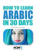 How to learn arabic in 30 days di Fatima Khalida Rasheeda edito da How2