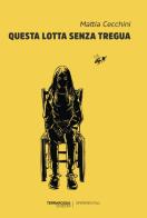 Questa lotta senza tregua di Mattia Cecchini edito da TerraRossa