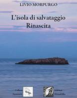 L' isola di salvataggio. Rinascita di Livio Morpurgo edito da Edizioni DivinaFollia