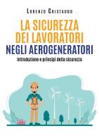 La sicurezza dei lavoratori negli aerogeneratori di Lorenzo Cristaudo edito da Youcanprint