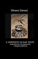 Il serpente ha due teste: monarchia colonialista e finanza ebraica di Silvano Danesi edito da ilmiolibro self publishing