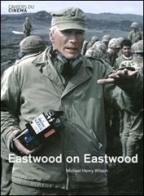 Eastwood on Eastwood di Michael H. Wilson edito da Cahiers du Cinema