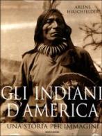 Gli indiani d'America di Arlene Hirschfelder edito da Mondadori