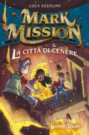 Mark Mission & la città di cenere di Luca Azzolini edito da Giunti Junior