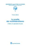 La scelta del multilateralismo. L'Italia e le operazioni di pace di Fulvio Attinà edito da Giuffrè