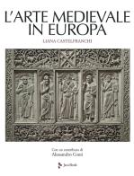 L' arte medievale in Europa. Ediz. illustrata di Liana Castelfranchi Vegas edito da Jaca Book