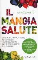 Il mangiasalute. Dall'intestino al cuore, al cervello: i superalimenti che ci proteggono e ci curano di David Grotto edito da Sperling & Kupfer