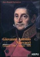Giovanni Antonio Marcacci. Locarno 1769-Milano 1854 di Hans R. Schneider edito da Hoepli