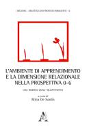 L' ambiente di apprendimento e la dimensione relazionale nella prospettiva 0-6. Una ricerca quali-quantitativa edito da Aracne